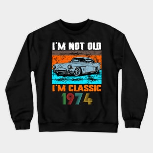 I'm Not Old I'm Classic, Vintage 1974 50Th Birthday Crewneck Sweatshirt